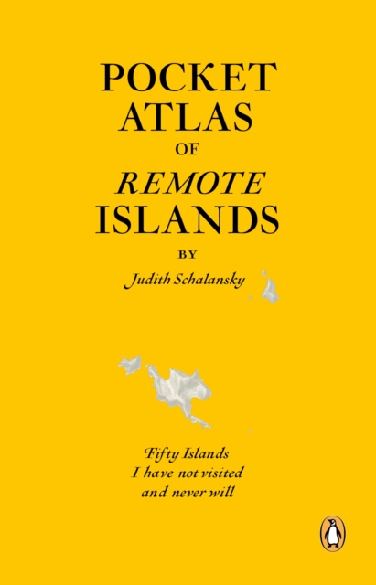 Pocket Atlas of Remote Islands : Fifty Islands I Have Not Visited and Never Will