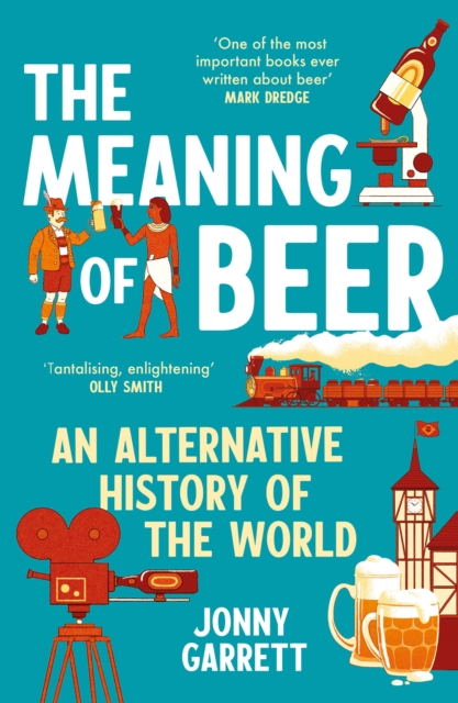 The Meaning of Beer : An Alternative History of the World
