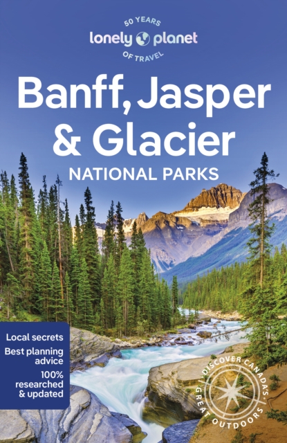Lonely Planet Banff, Jasper and Glacier National Parks : Detailed Itineraries | Travel Like a Local | Insider Tips | Covers Banff, Jasper, Glacier, Waterton Lakes, and more
