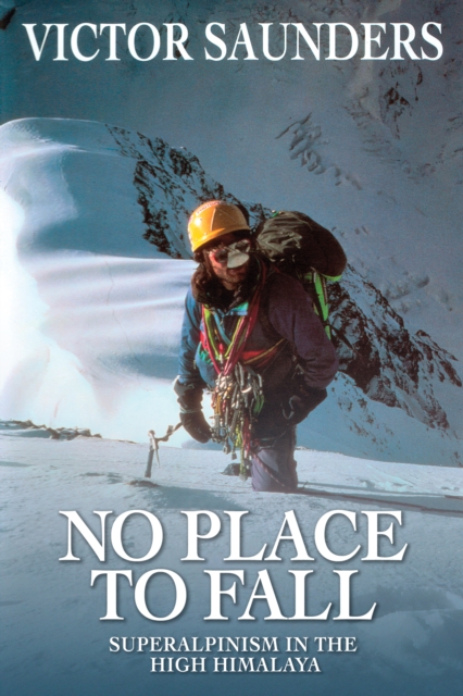 No Place To Fall : Superalpinism in the High Himalaya