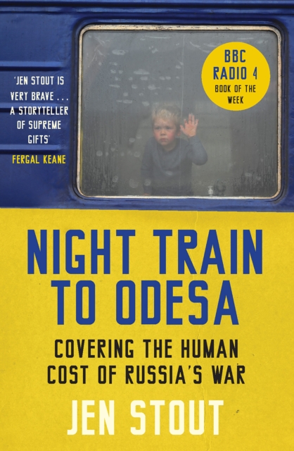 Night Train to Odesa : Covering the Human Cost of Russia’s War (BBC Radio 4 Book of the Week)