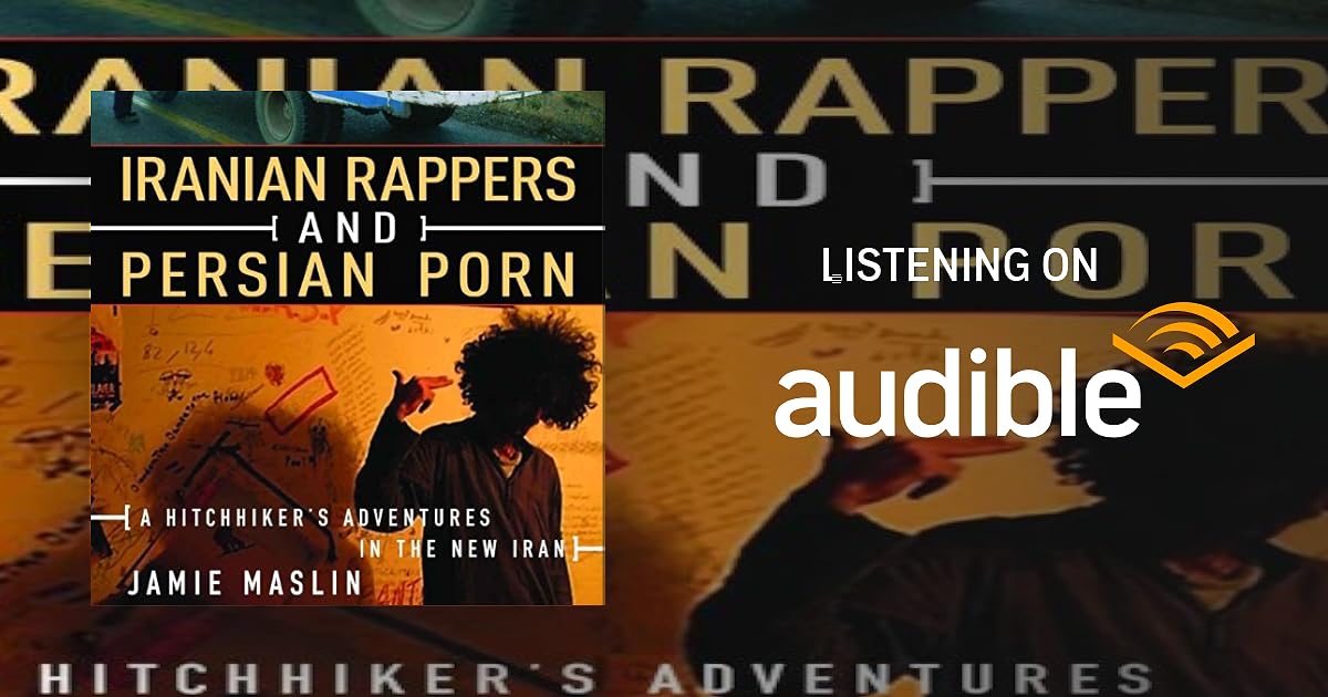 Iranian Rappers and Persian Porn: A Hitchhiker's Adventures in the New Iran book cover