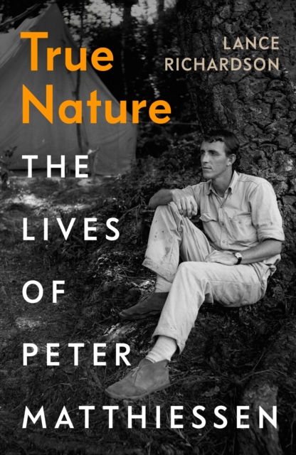 True Nature : The Lives of Peter Matthiessen