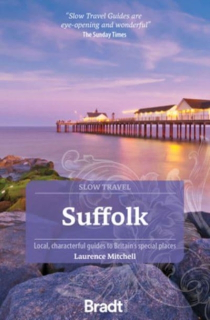 Suffolk (Slow Travel) : Local, characterful guides to Britain's Special Places