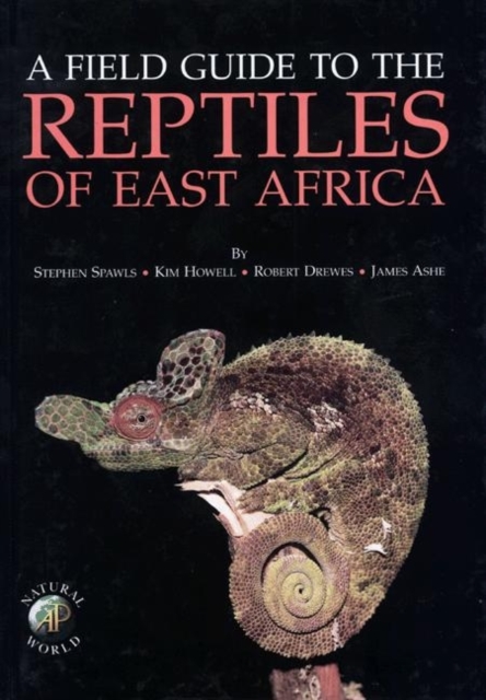 Field Guide to the Reptiles of East Africa : All the Reptiles of Kenya, Tanzania, Uganda, Rwanda and Burundi