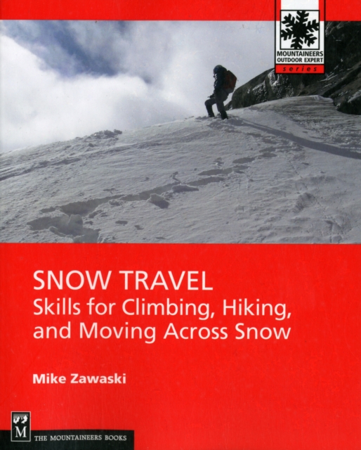 Snow Travel : Climbing, Hiking and Crossing Over Snow