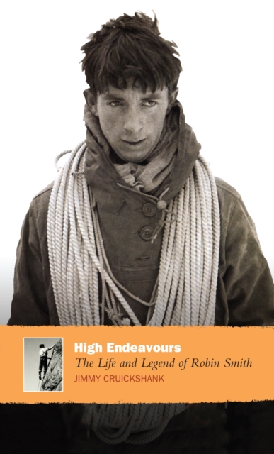 High Endeavours : The Life and Legend of Robin Smith