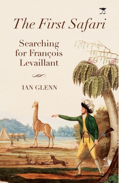 The First Safari : Searching for Francois Levaillant
