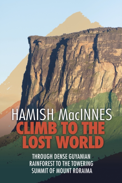 Climb to the Lost World : Through dense Guyanian rainforest to the towering summit of Mount Roraima book cover