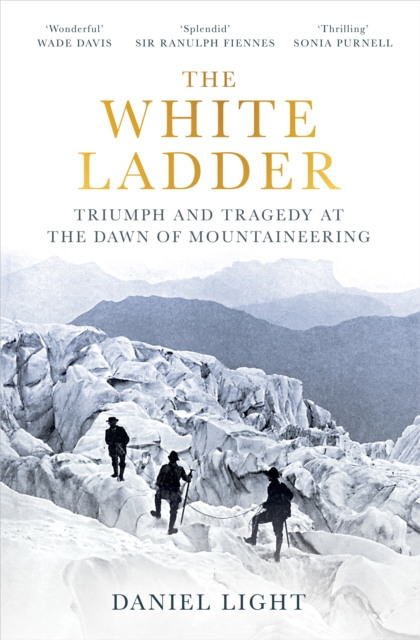 The White Ladder : Triumph and Tragedy at the Dawn of Mountaineering