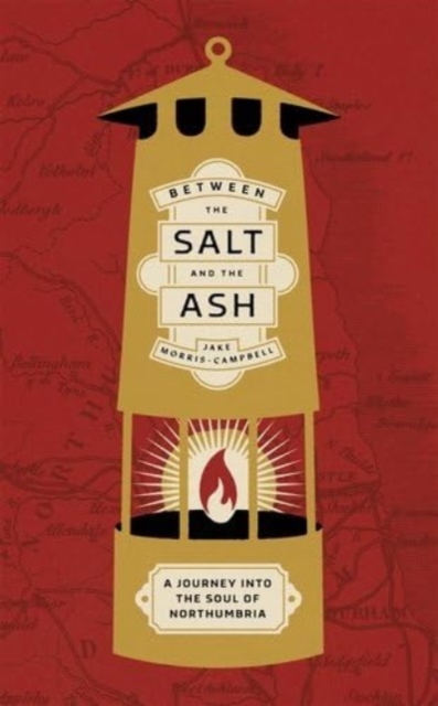 Between the Salt and the ASH : A Journey into the Soul of Northumbria