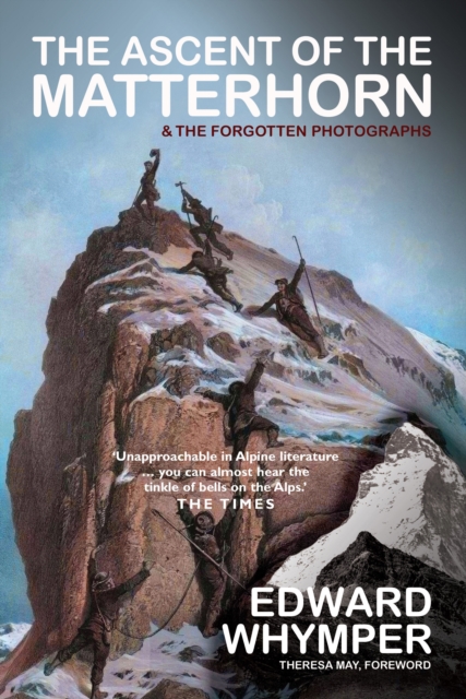 The Ascent of the Matterhorn : INCLUDING THE FORGOTTEN PHOTOGRAPHS book cover