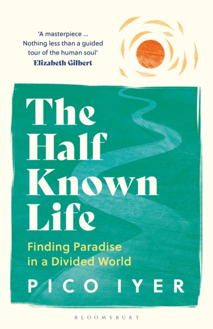 The Half Known Life : Finding Paradise in a Divided World book cover