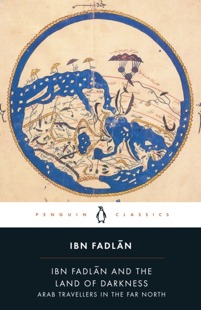 Ibn Fadlan and the Land of Darkness : Arab Travellers in the Far North