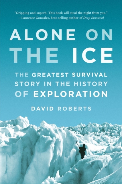Alone on the Ice : The Greatest Survival Story in the History of Exploration