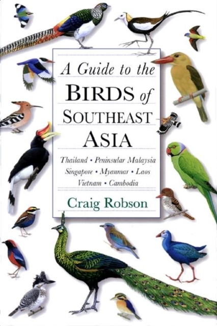 Guide to the Birds of Southeast Asia : Thailand, Peninsular Malaysia, Singapore, Myanmar, Laos, Vietnam, Cambodia