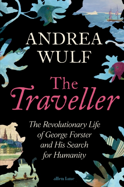 The Traveller : The Revolutionary Life of George Forster and his Search for Humanity book cover