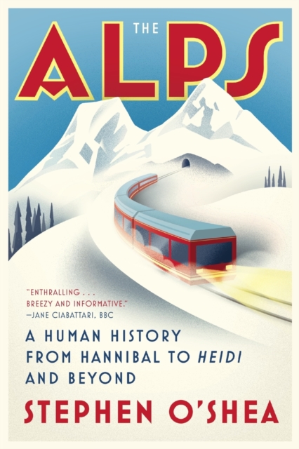 The Alps : A Human History from Hannibal to Heidi and Beyond