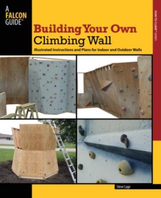 Building Your Own Climbing Wall : Illustrated Instructions And Plans For Indoor And Outdoor Walls book cover