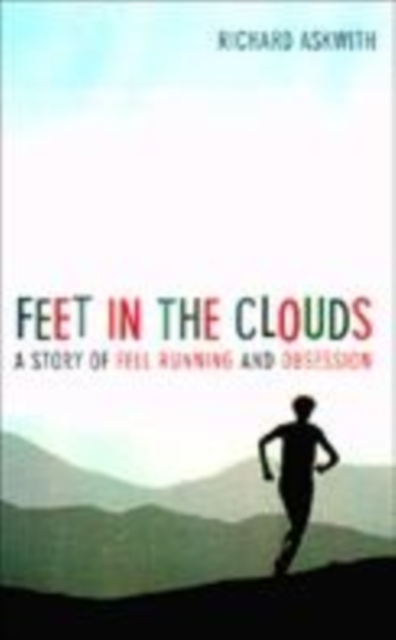 Feet in the Clouds : A Tale of Fell-Running and Obsession