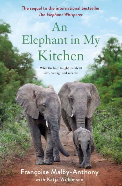 An Elephant in My Kitchen : What the Herd Taught Me About Love, Courage and Survival