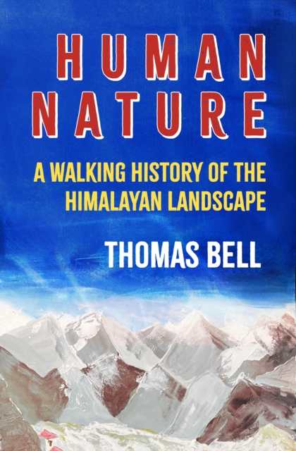 Human Nature : A Walking History of the Himalayan Landscape