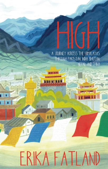 High : A Journey Across the Himalayas Through Pakistan, India, Bhutan, Nepal and China book cover