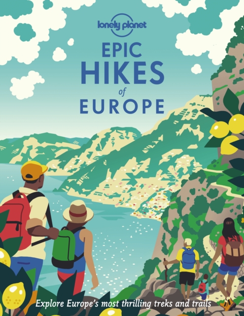 Lonely Planet Epic Hikes of Europe : Detailed Itineraries | Travel Like a Local | Insider Tips | Covers Europe's Most Thrilling Treks and Trails