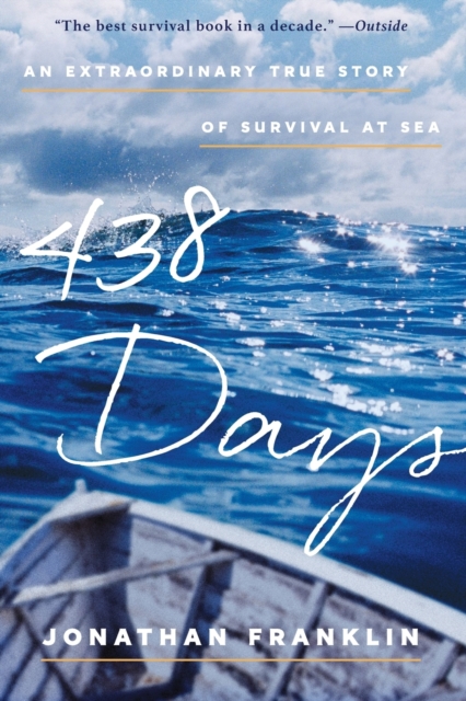 438 Days : An Extraordinary True Story of Survival at Sea