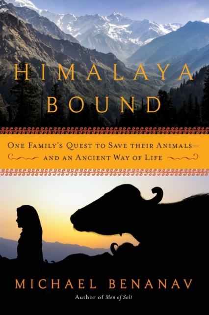 Himalaya Bound : One Family's Quest to Save Their Animals?And an Ancient Way of Life