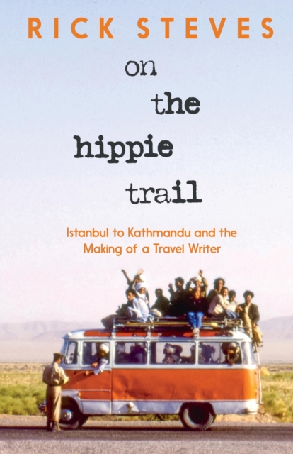 On the Hippie Trail : Istanbul to Kathmandu and the Making of a Travel Writer