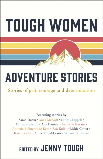 Tough Women Adventure Stories : Stories of Grit, Courage and Determination book cover
