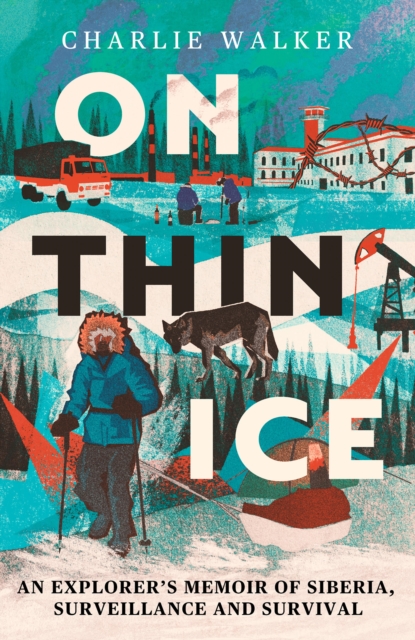 On Thin Ice : An Explorer's Memoir of Siberia, Surveillance and Survival book cover