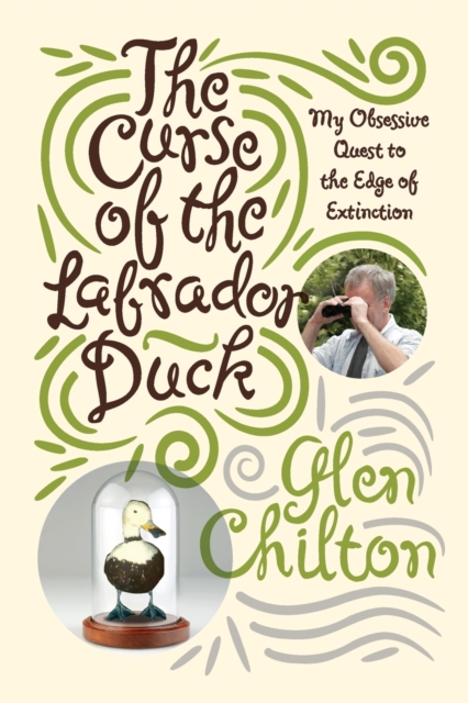 Curse of the Labrador Duck : My Obsessive Quest to the Edge of Extinction book cover