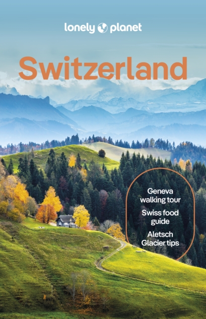 Lonely Planet Switzerland : Detailed Itineraries | Travel Like a Local | Insider Tips | Covers Zurich, Bern, Ticino, Graubunden, and more