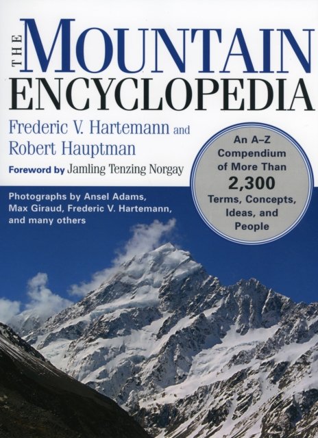 The Mountain Encyclopedia : An A to Z Compendium of Over 2,250 Terms, Concepts, Ideas, and People