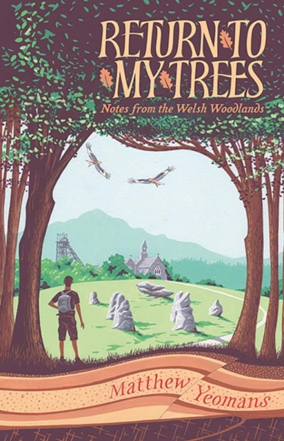 Return to My Trees : Notes from the Welsh Woodlands