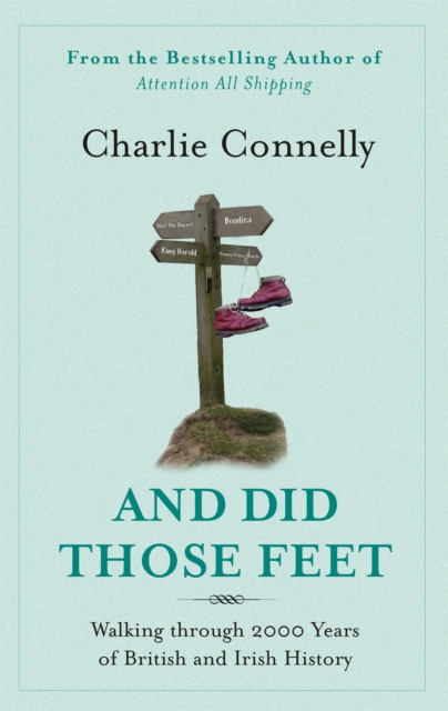 And Did Those Feet : Walking Through 2000 Years of British and Irish History