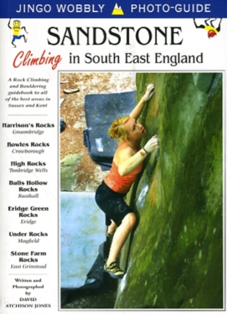 Sandstone: Climbing in South East England : A Rock Climbing and Bouldering Guidebook to All of the Best Areas in Sussex and Kent