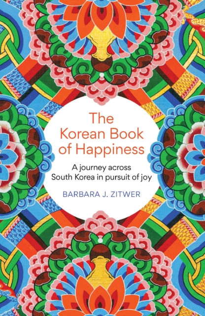 The Korean Book of Happiness : A journey across South Korea in pursuit of joy