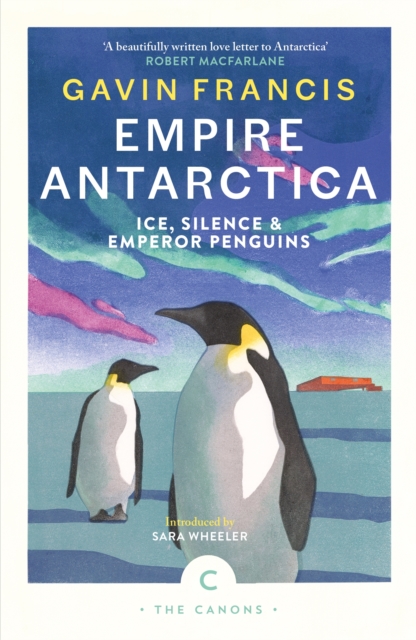 Empire Antarctica : Ice, Silence & Emperor Penguins