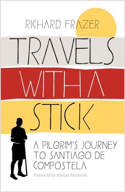 Travels With a Stick : A Pilgrim’s Journey to Santiago de Compostela book cover