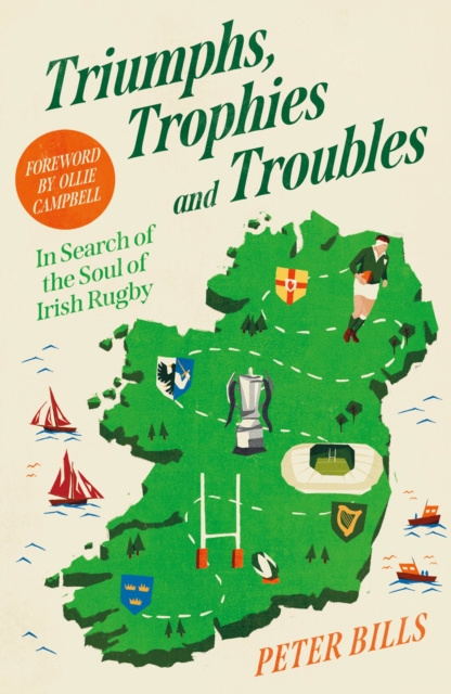 Triumphs, Trophies and Troubles : In Search of the Soul of Irish Rugby book cover