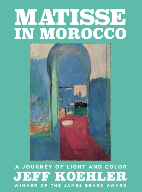 Matisse in Morocco : A Journey of Light and Color